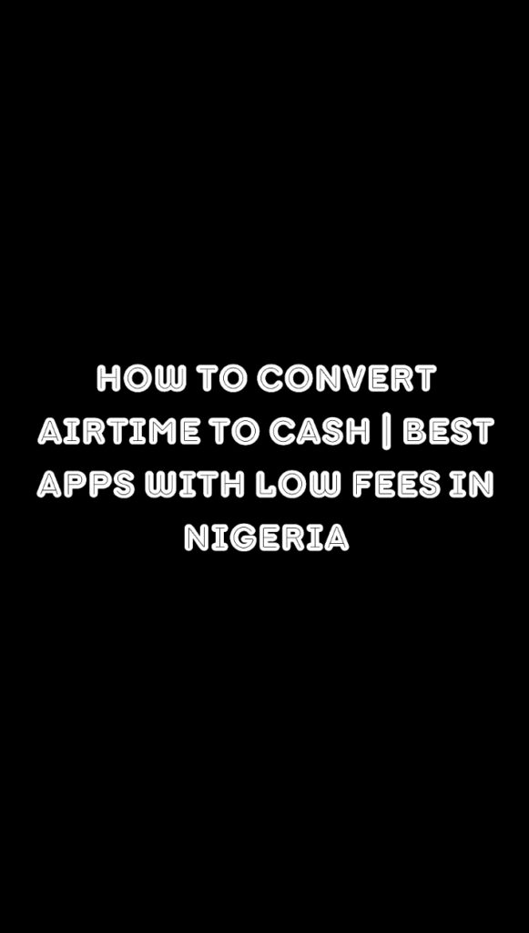 How To Convert Airtime to Cash | Best Apps With Low Fees In Nigeria
